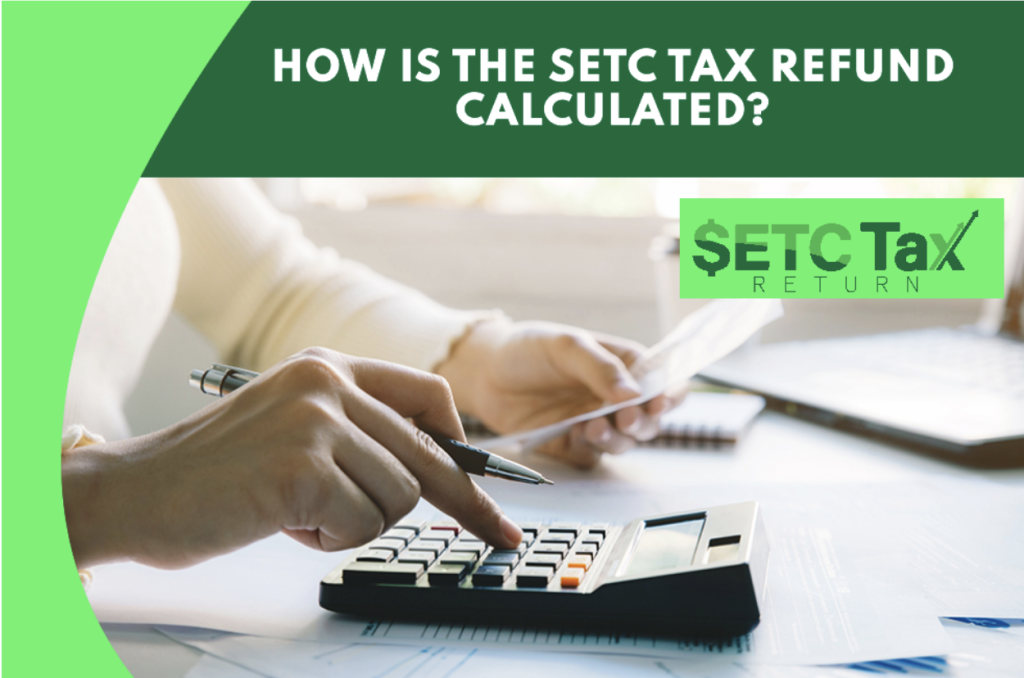 Accountant using a calculator with How is the SETC tax refund calculated written above